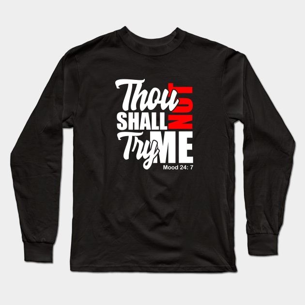 Thou Shall Not Try Me Long Sleeve T-Shirt by Melanificent1